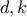 d,k
