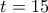 t=15
