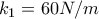{{k}_{1}}=60N /m