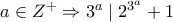 a \in Z^{+} \Rightarrow 3^a \mid 2^{3^a}+1