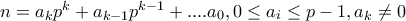 n=a_{k}p^{k}+a_{k-1}p^{k-1}+....a_{0},0\leq a_{i}\leq p-1,a_{k }\neq 0