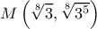 \displaystyle M\left ( \sqrt[8]{3},\sqrt[8]{3^{5}} \right )