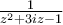 \frac{1}{z^2 +3iz-1}