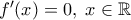 f'(x)=0 , \; x \in \mathbb{R}
