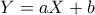 \displaystyle{Y=aX+b}