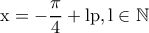 \rm  x=-\dfrac{\pi}{4}+lp,l \in \mathbb{N}