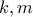 \displaystyle{k , m}