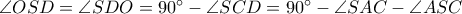 \angle OSD=\angle SDO=90^\circ-\angle SCD=90^\circ-\angle SAC-\angle ASC \angle OSD=\angle SDO=90^\circ-\angle SCD=90^\circ-\angle SAC-\angle ASC