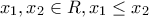 x_1, x_2 \in R, x_1 \leq x_2