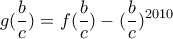 \displaystyle{g(\frac{b}{c})=f(\frac{b}{c})-(\frac{b}{c})^{2010} \displaystyle{g(\frac{b}{c})=f(\frac{b}{c})-(\frac{b}{c})^{2010}