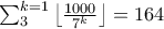 \sum_{3}^{k=1}\left \lfloor \frac{1000}{7^k} \right \rfloor=164