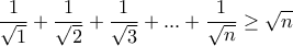 \displaystyle{\frac{1}{\sqrt{1}}+\frac{1}{\sqrt{2}}+\frac{1}{\sqrt{3}}+...+\frac{1}{\sqrt{n}}\geq \sqrt n