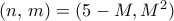 (n, \, m)=(5-M, M^2)