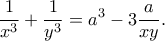 \displaystyle{\frac{1}{{{x^3}}} + \frac{1}{{{y^3}}} = {a^3} - 3\frac{a}{{xy}}.}