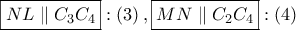 \boxed{NL\parallel {C_3}{C_4}}:\left( 3 \right),\boxed{MN\parallel {C_2}{C_4}}:\left( 4 \right)