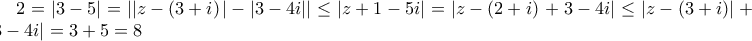 2=\left|3-5 \right|=\left|\left|z-\left(3+i \right) \right \right|-\left|3-4i| \right|\leq \right) \right| \right|\left|z+1-5i \right|=\left|z-\left(2+i \right) \right+3-4i|\leq \left|z-\left(3+i \right) \right|+\left|3-4i \right|=3+5=8