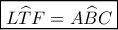 \boxed{L\widehat TF = A\widehat BC}
