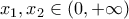 \displaystyle{{x_1},{x_2} \in \left( {0, + \infty } \right)}