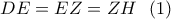 \displaystyle{DE=EZ=ZH \ \ (1)}