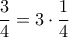 \displaystyle{\frac{3}{4}=3 \cdot \frac{1}{4}}