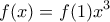 \displaystyle{f(x)=f(1)x^3}