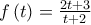 f\left( t\right) =\frac{2t+3}{t+2}