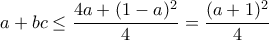 a+bc\leq \dfrac {4a+(1-a)^2}{4}= \dfrac {(a+1)^2}{4} a+bc\leq \dfrac {4a+(1-a)^2}{4}= \dfrac {(a+1)^2}{4}