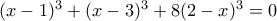 (x-1)^3+(x-3)^3+8(2-x)^3=0