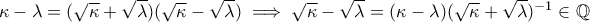 \kappa -\lambda=(\sqrt{\kappa}+\sqrt{\lambda})(\sqrt{\kappa}-\sqrt{\lambda}) \implies \sqrt{\kappa}-\sqrt{\lambda}=(\kappa -\lambda)(\sqrt{\kappa}+\sqrt{\lambda})^{-1} \in \mathbb{Q}