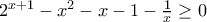 2^{x+1}-x^{2}-x-1-\frac{1}{x} \geq 0