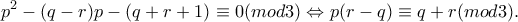 \displaystyle{p&sup2;-(q-r)p-(q+r+1)\equiv0 (mod 3) \Leftrightarrow p(r-q)\equiv q+r (mod 3).}