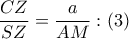 \dfrac{CZ}{SZ}=\dfrac{a}{AM}:\left( 3 \right) \dfrac{CZ}{SZ}=\dfrac{a}{AM}:\left( 3 \right)