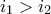 \displaystyle{{i_1} > {i_2}}