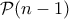\mathcal P (n-1)