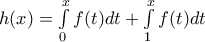 h(x)=\int\limits_{0}^{x}{f(t)dt}+\int\limits_{1}^{x}{f(t)dt}