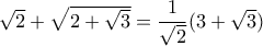 \sqrt{2}+\sqrt{2+\sqrt{3}}=\dfrac{1}{\sqrt{2}}(3+\sqrt{3}) \sqrt{2}+\sqrt{2+\sqrt{3}}=\dfrac{1}{\sqrt{2}}(3+\sqrt{3})