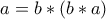 a=b*(b*a)