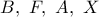 B,\ F,\ A,\ X
