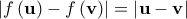 \left| {f\left( {\bf{u}} \right) - f\left( {\bf{v}} \right)} \right| = \left| {{\bf{u}} - {\bf{v}}} \right|