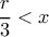 \displaystyle \frac{r}{3} < x