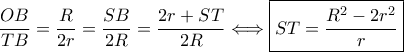  \displaystyle \frac {OB}{TB}=\frac {R}{2r}=\frac {SB}{2R}=\frac {2r+ST}{2R} \Longleftrightarrow \boxed {ST=\frac {R^{2}-2r^{2}}{r}} 
