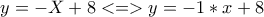 y=-X+8 <=> y=-1*x+8