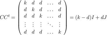 CC^t=\left( {\begin{array}{ccccc} 
   k & d & d &  \ldots & d \\ 
   d & k & d &  \ldots & d \\ 
   d & d & k &  \ldots & d \\ 
   \vdots& \vdots& \vdots& \ddots& \vdots\\ 
   d & d & d & \ldots & k \\ 
  \end{array} } \right)=(k-d)I+dJ