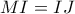 MI=IJ