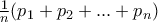  \frac {1}{n} (p_1+p_2+...+p_n)