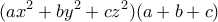 \displaystyle{(ax^{2}+by^{2}+cz^{2})(a+b+c)}