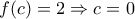 f(c)=2\Rightarrow c=0