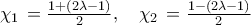 {{\chi }_{1}}\,=\frac{1+\left( 2\lambda -1 \right)}{2},\quad {{\chi }_{2}}\,=\frac{1-\left( 2\lambda -1 \right)}{2}