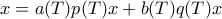 x=a(T)p(T)x+b(T)q(T)x