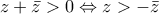 z + \bar{z} > 0 \Leftrightarrow  z > - \bar{z}